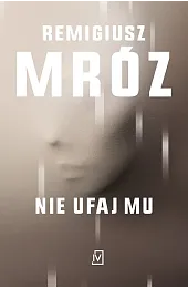 Nie ufaj mu. Ina Kobryn. Tom,Remigiusz Mróz