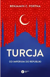 Turcja. Od imperium do republikiFortna Benjamin