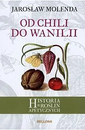 Od chili do wanilii. Historia roślin,Jarosław Molenda