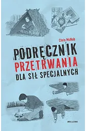 Podręcznik przetrwania dla sił specjalnychChris McNab