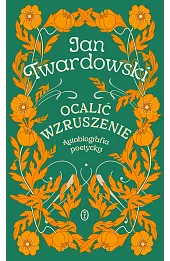 Ocalić wzruszenie. Autobiografia poetycka