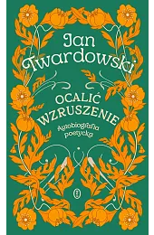 Ocalić wzruszenie. Autobiografia poetyckaks.Jan Twardowski