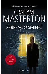 Żebrząc o śmierć. Seria z detektyw Katie Maguire. Tom 10