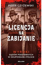Licencja na zabijanie. Wyroki sądów podziemnych,Czyżewski Piotr