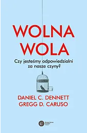 Wolna wola. Czy jesteśmy odpowiedzialni za,DennettC. Daniel