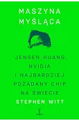 Maszyna myśląca. Jensen Huang, Nvidia i najbardziej pożądany mikrochip na świecie