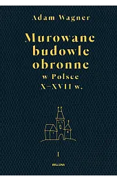 Murowane budowle obronne w Polsce do XVII wieku. Tom 1-2