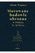 Murowane budowle obronne w Polsce do XVII wieku. Tom 1-2