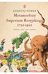 Metamorfozy Imperium Rosyjskiego 1721-1921. Geopolityka, ody,Andrzej Nowak