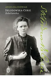 Skłodowska-Curie. Rebeliantka