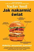 Jak nakarmić świat. Historia i przyszłość żywności