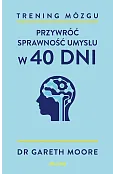 Trening mózgu. Przywróć sprawność umysłu w 40 dni