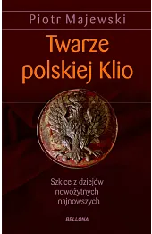 twarze polskiej klio.szkice z dziejów nowożytnych i najnowszych