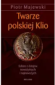 twarze polskiej klio.szkice z dziejów nowożytnych i najnowszych