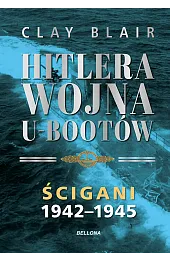 Hitlera wojna U-Bootów. Tom 2: Ścigani 1942-1945