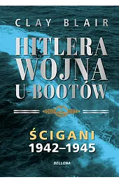 Hitlera wojna U-Bootów. Tom 2: Ścigani,Blair Clay