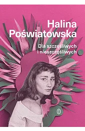 Dla szczęśliwych i nieszczęśliwychHalina Poświatowska