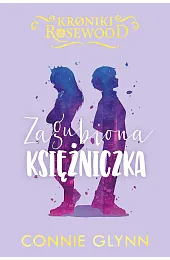 Zagubiona księżniczka. Cykl Kroniki Rosewood. Tom,Connie Glynn