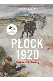 Płock 1920. Dni krwi i chwałyGołębiewski Grzegorz