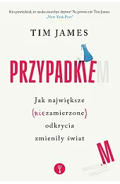 Przypadkiem. Jak największe (niezamierzone) odkrycia zmieniły świat