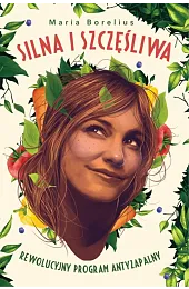 Silna i szczęśliwa. Rewolucyjny program antyzapalnyBorelius Maria
