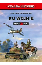 Ku wojnie. Oblicza XX Wieku