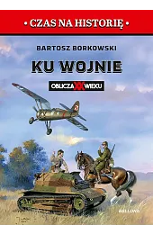Ku wojnie. Oblicza XX WiekuBartosz Borkowski