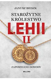 Starożytne Królestwo Lehii II. Zapomniane dowodyJanusz Bieszk