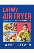 Łatwy air fryer. Pomysłowe pyszności z charakterem
