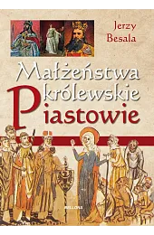 Małżeństwa królewskie. PiastowieJerzy Besala