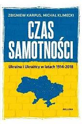 Czas samotności. Ukraina w latach 1914-2018Zbigniew Karpus