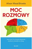 Moc rozmowy. Jak mówić, by słowami budować zaufanie i prawdziwe relacje