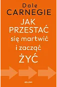 Jak przestać się martwić i zacząć żyć