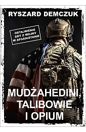 Mudżahedini, talibowie i opiumDemczuk Ryszard