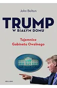 Trump w Białym Domu. Tajemnice Gabinetu Owalnego