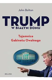Trump w Białym Domu. Tajemnice Gabinetu,John Bolton