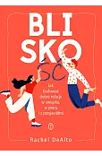 Bliskość. Jak zbudować dobre relacje w związku, w pracy i z przyjaciółmi