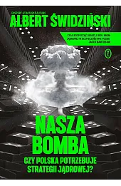 Nasza bomba. Czy Polska potrzebuje strategii jądrowej?