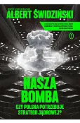Nasza bomba. Czy Polska potrzebuje strategii jądrowej?