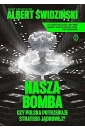 Nasza bomba. Czy Polska potrzebuje strategii,Albert Świdziński