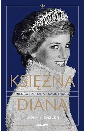 Księżna Diana. Miłość, zdrada, samotność