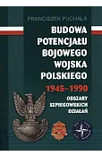 Budowa potencjału bojowego Wojska Polskiego 1945–1990