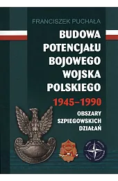 Budowa potencjału bojowego Wojska Polskiego 1945–1990Puchała Franciszek