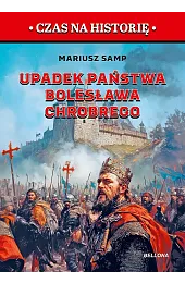Upadek państwa Bolesława Chrobrego. Pierwszy rozbiór,Mariusz Samp