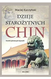 Dzieje starożytnych ChinKuczyński Maciej