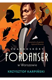 Czarnoskóry fordanser w Warszawie. Opowieść o,Karpiński Krzysztof