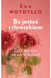 Bo jesteś człowiekiem. Żyć z depresją, ale nie w depresji