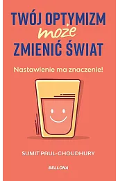 Twój optymizm może zmienić światPaul-Choudhury Sumit