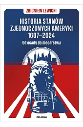 Historia Stanów Zjednoczonych Ameryki 1607–2024. Od osady do mocarstwa