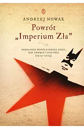 Powrót "Imperium Zła". Ideologie współczesnej Rosji. ich twórcy i krytycy (1913-2023)